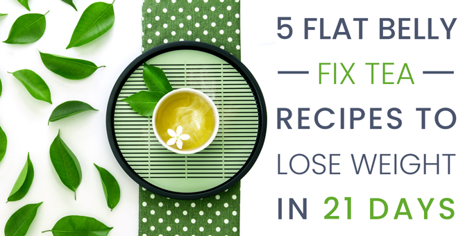 5 Flat Belly Fix Tea Recipes Ingredients