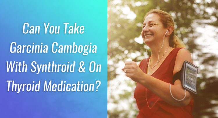 Garcinia Cambogia and Synthroid